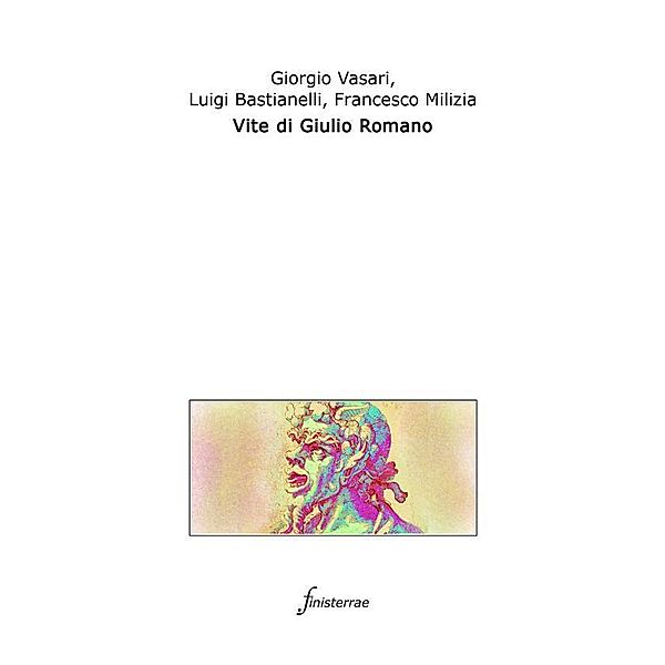 Vite di Giulio Romano. (Con introduzione), Giorgio Vasari, Francesco Milizia, Luigi Bastianelli