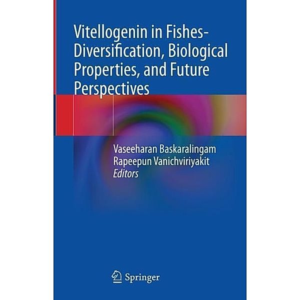 Vitellogenin in Fishes- Diversification, Biological Properties, and Future Perspectives