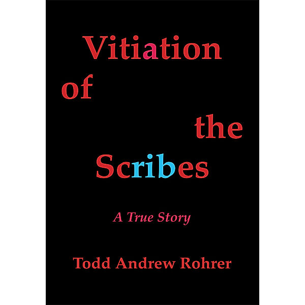 Vitiation of the Scribes, Todd Andrew Rohrer