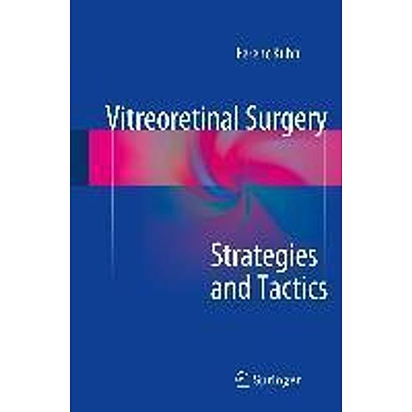 Vitreoretinal Surgery: Strategies and Tactics, Ferenc Kuhn