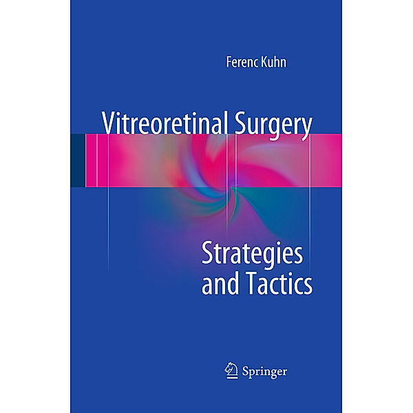 Vitreoretinal Surgery: Strategies and Tactics, Ferenc Kuhn