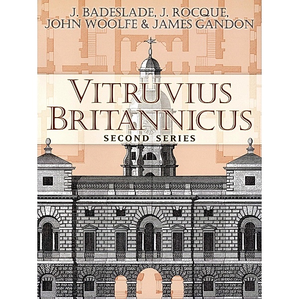 Vitruvius Britannicus, J. Badeslade, J. Rocque, John Woolfe, James Gandon