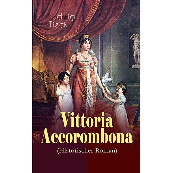 Vittoria Accorombona (Historischer Roman), Ludwig Tieck