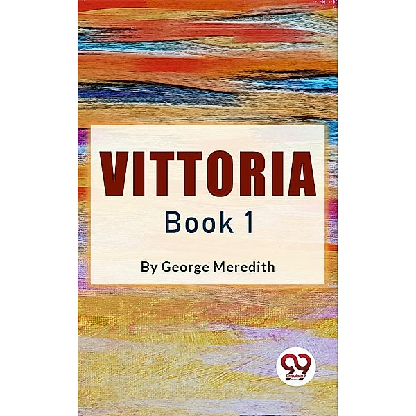 Vittoria Book 1, George Meredith