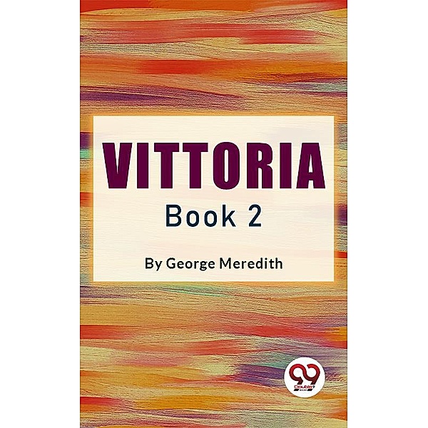 Vittoria Book 2, George Meredith