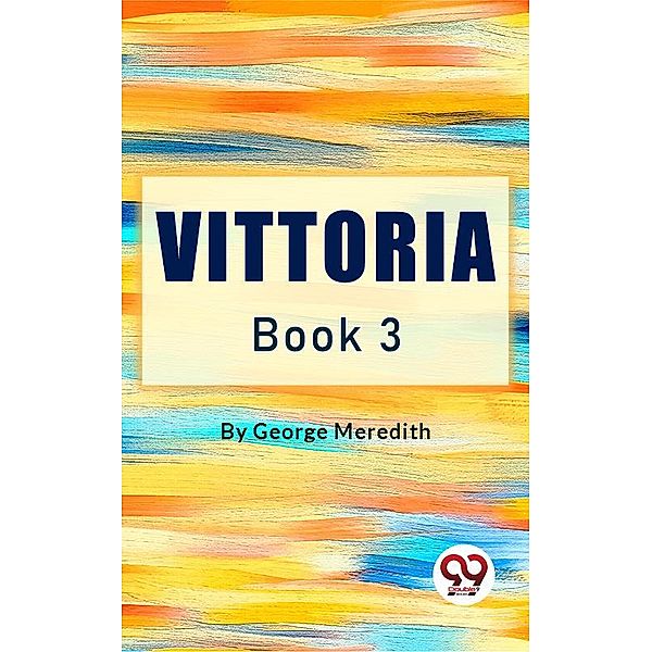 Vittoria Book 3, George Meredith