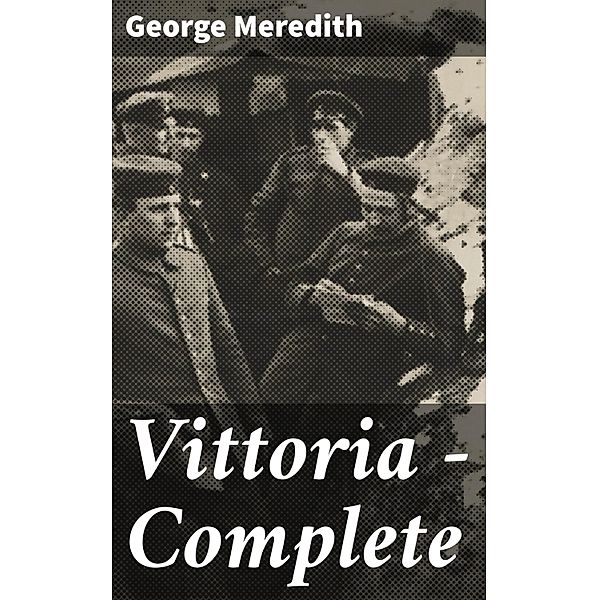 Vittoria - Complete, George Meredith