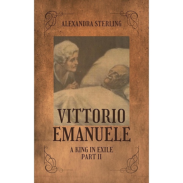 Vittorio Emanuele a King in Exile, Part II / Vittorio Emanuele, Alexandra Sterling
