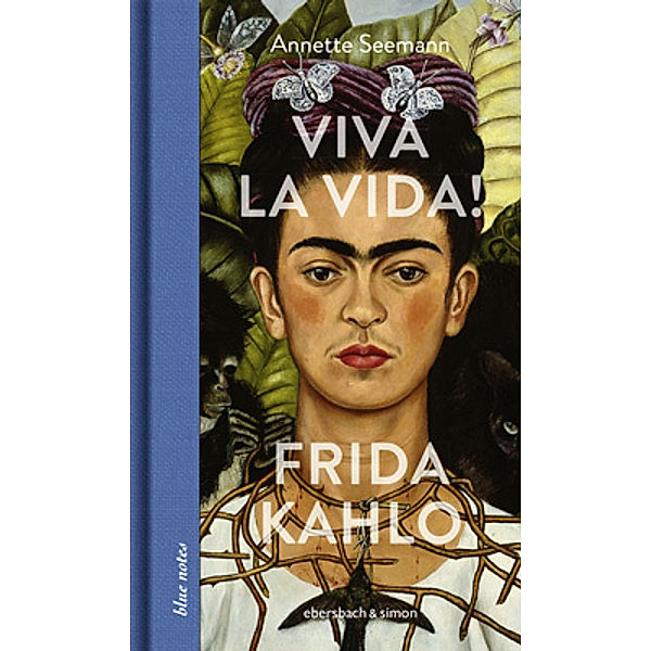 Viva la Vida! Frida Kahlo, Annette Seemann
