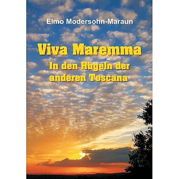 Viva Maremma - In den Hügeln der anderen Toscana, Elmo Modersohn-Maraun