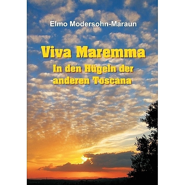Viva Maremma - In den Hügeln der anderen Toscana, Elmo Modersohn-Maraun