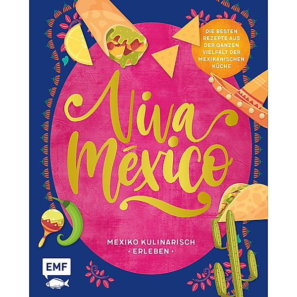 Viva México - Mexiko kulinarisch erleben, Tanja Dusy, Guido Schmelich