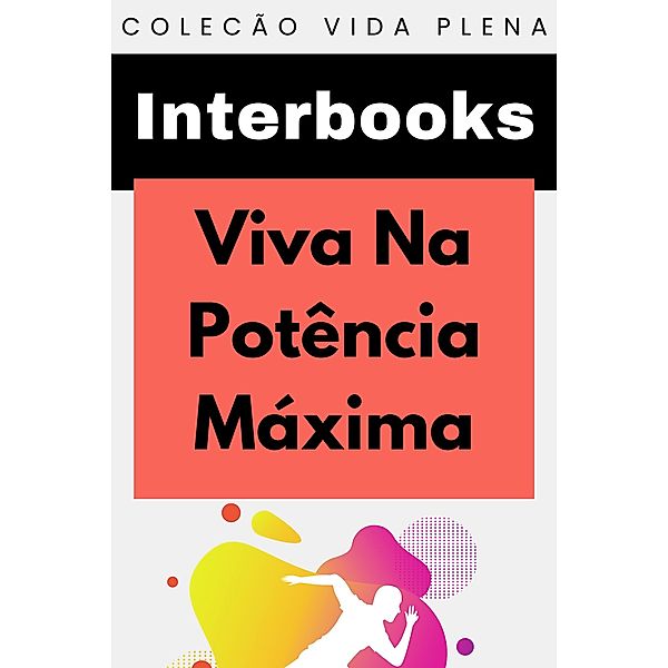 Viva Na Potência Máxima (Coleção Vida Plena, #3) / Coleção Vida Plena, Interbooks