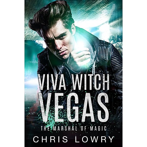 Viva Witch Vegas - an urban fantasy action adventure (The Marshal of Magic Series) / The Marshal of Magic Series, Chris Lowry