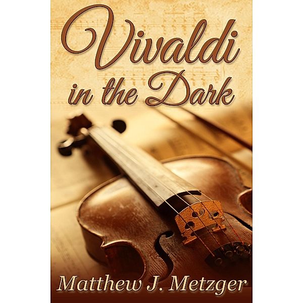 Vivaldi in the Dark, Matthew J. Metzger