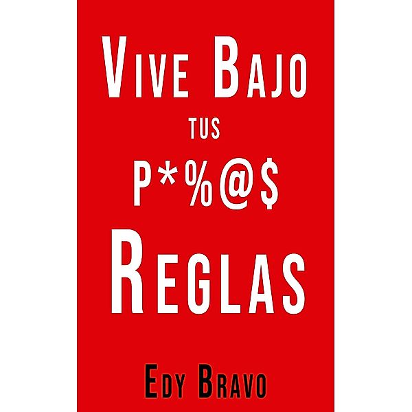 Vive Bajo TUS Propias Reglas, Edy Bravo