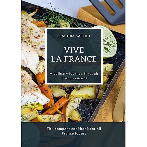 Vive la France - A culinary journey through French cuisine, Leachim Sachet