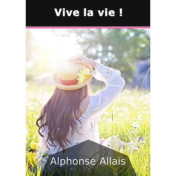 Vive la vie !, Alphonse Allais