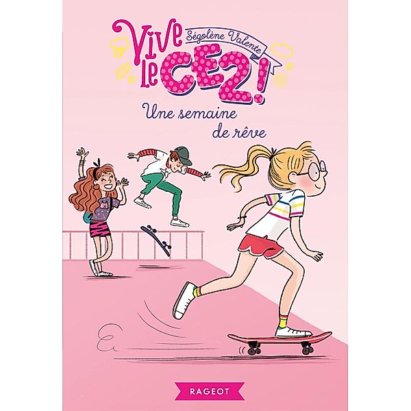 Vive le CE2 ! Une semaine de rêve / Rageot Romans, Ségolène Valente