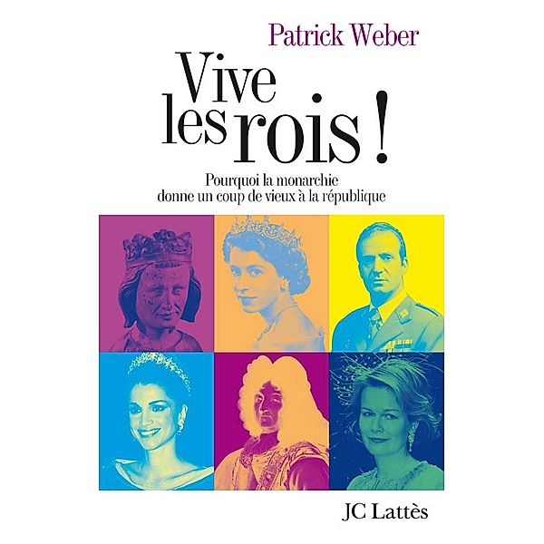 Vive les rois ! / Essais et documents, Patrick Weber