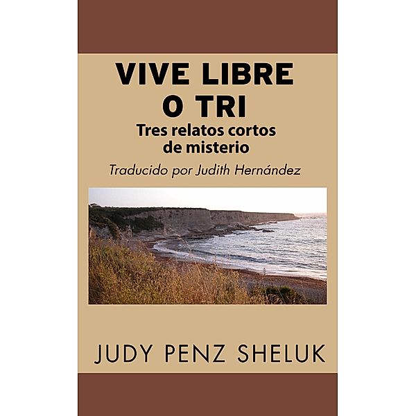 Vive Libre o Tri: Tres relatos cortos de misterio, Judy Penz Sheluk