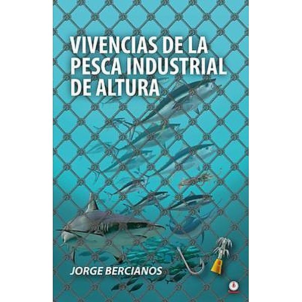 Vivencias de la pesca industrial de altura, Jorge Bercianos