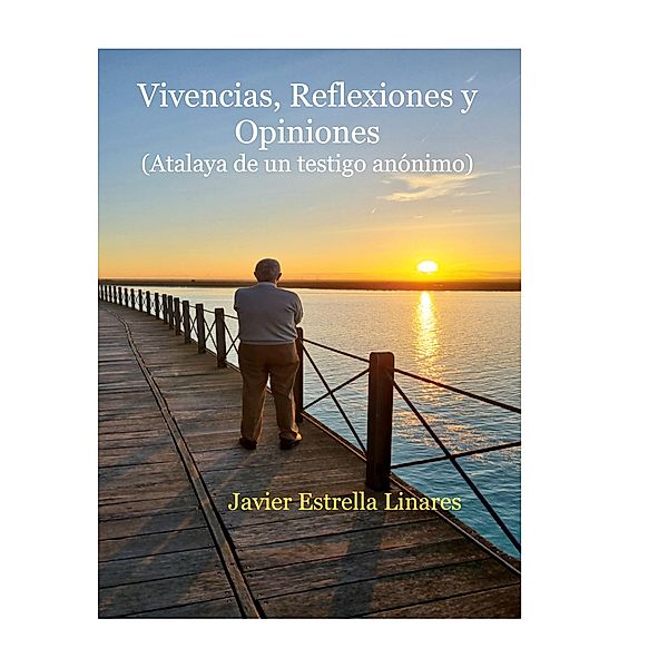 Vivencias, Reflexiones y Opiniones, Javier Estrella Linares