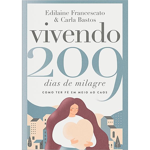 Vivendo 209 dias de milagre, Edilaine Francescato, Carla Bastos