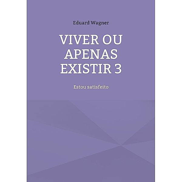 Viver ou apenas existir 3 / Leben Bd.34, Eduard Wagner