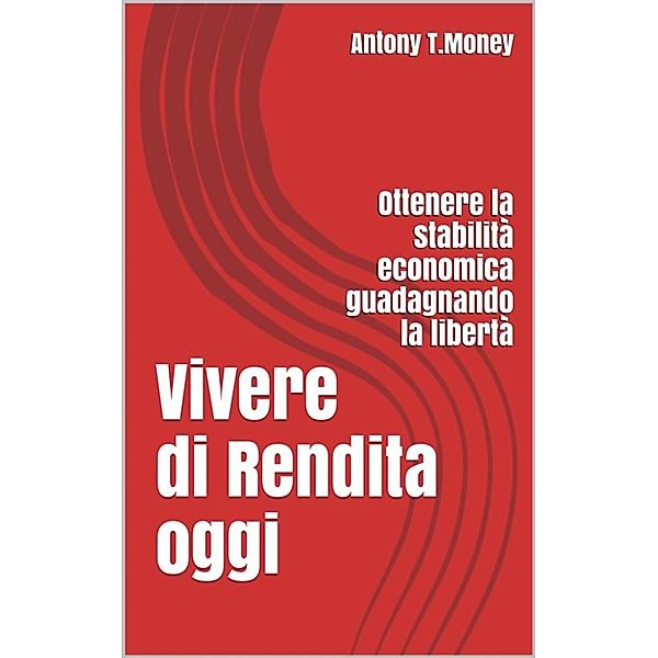 Vivere di Rendita Oggi, Antony T.money