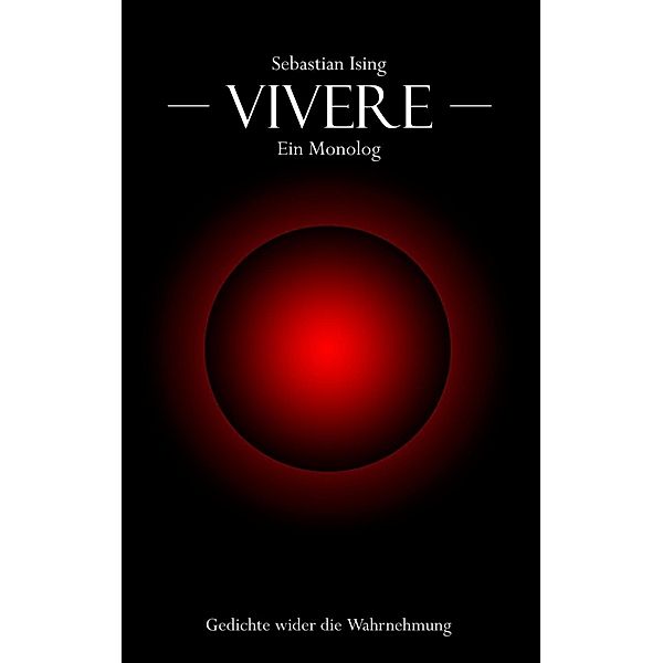 Vivere - ein Monolog, Sebastian Ising