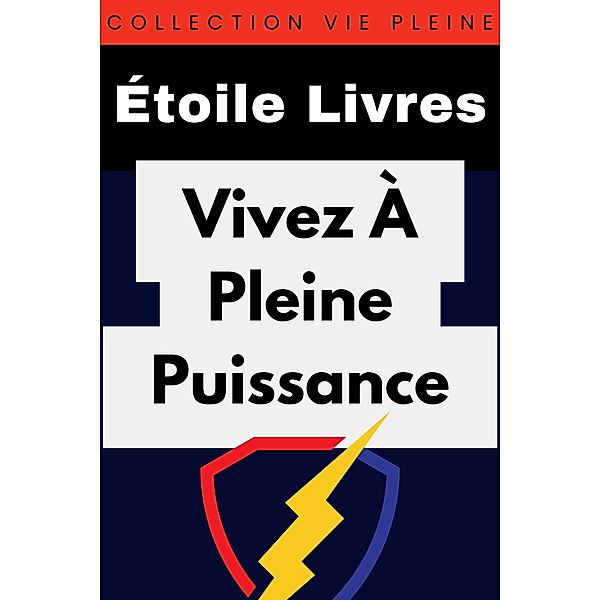 Vivez À Pleine Puissance (Collection Vie Pleine, #3) / Collection Vie Pleine, Étoile Livres