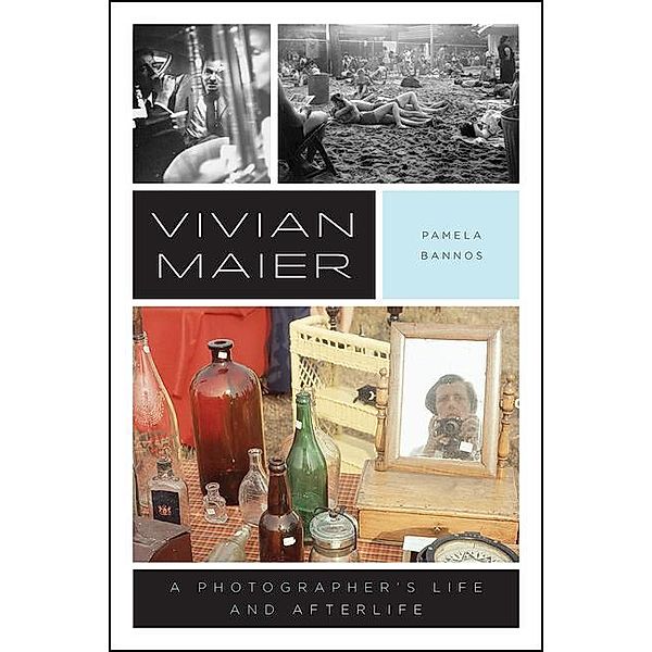 Vivian Maier: A Photographer's Life and Afterlife, Pamela Bannos