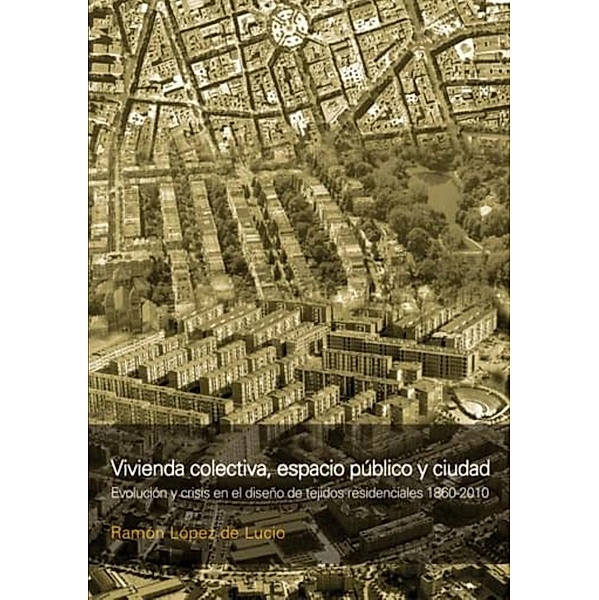 Vivienda colectiva, espacio público y ciudad, Ramón Lopez de Lucio