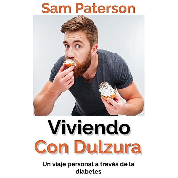 Viviendo Con Dulzura: Un viaje personal a través de la diabetes, Sam Paterson