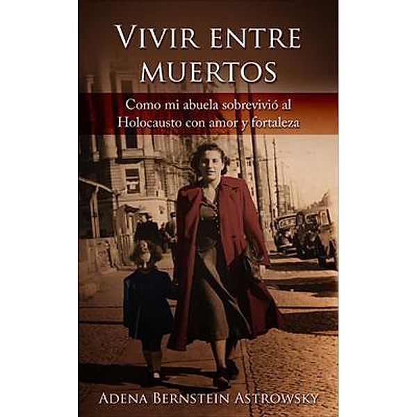 Vivir entre muertos / Supervivientes del Holocausto, Adena Bernstein Astrowsky