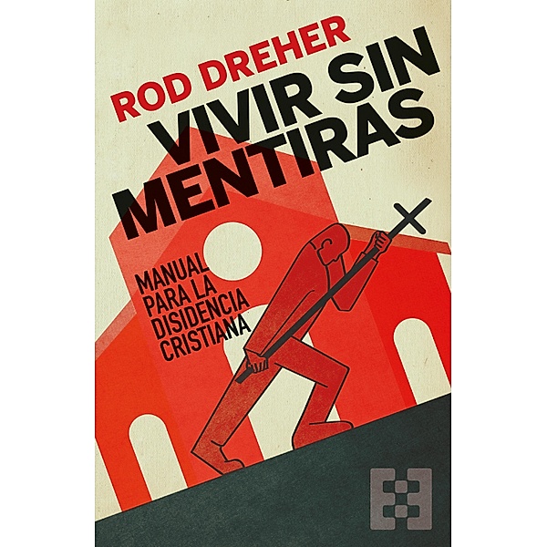 Vivir sin mentiras / Nuevo Ensayo Bd.80, Rod Dreher
