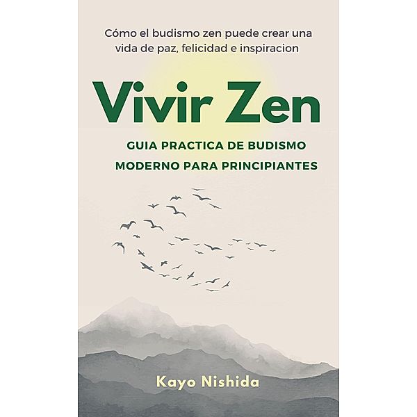 Vivir Zen, Budismo para Principiantes. Guia practica de budismo moderno, Kayo Nishida
