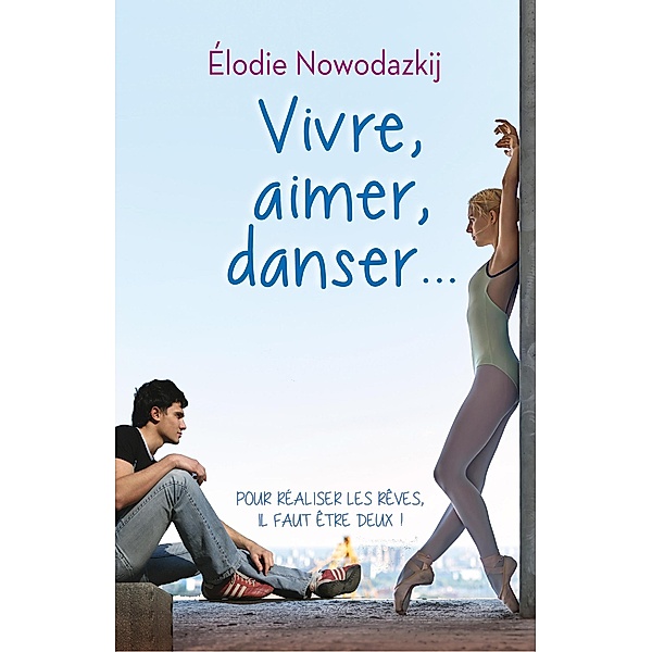 Vivre, Aimer, Danser... (L'Histoire de Natalya, #1) / L'Histoire de Natalya, Elodie Nowodazkij
