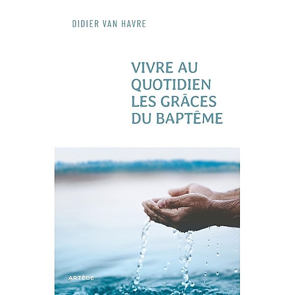 Vivre au quotidien les grâces du baptême, Abbé Didier van Havre