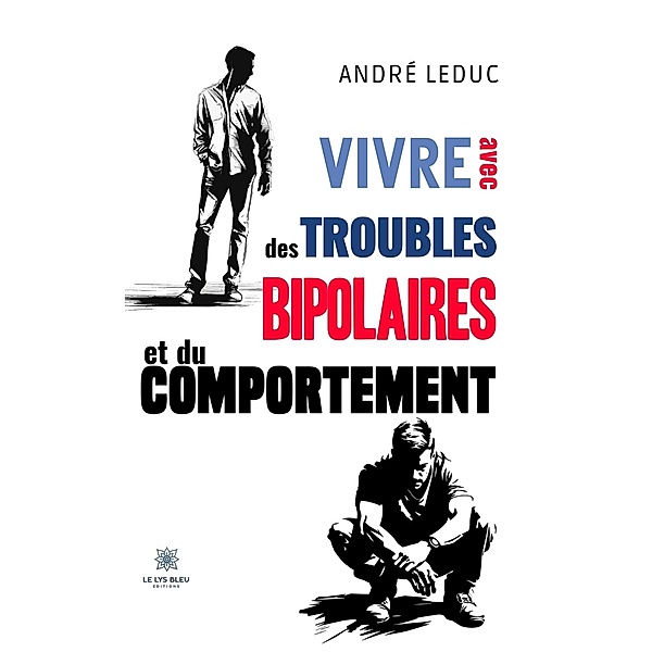 Vivre avec des troubles bipolaires et du comportement, André Leduc