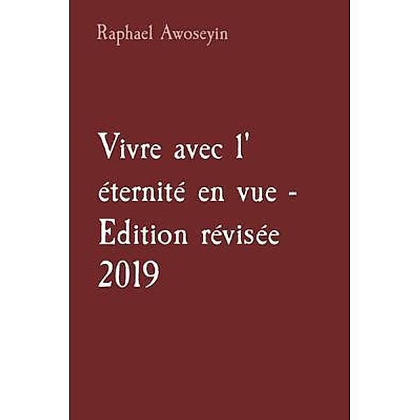 Vivre avec l' éternité en vue - Edition révisée 2019 / Série d'études bibliques du groupe danite (DGBS) Bd.3, Raphael Awoseyin