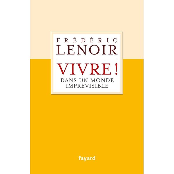Vivre ! dans un monde imprévisible / Documents, Frédéric Lenoir