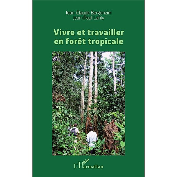 Vivre et travailler en forêt tropicale, Bergonzini Jean-Claude Bergonzini
