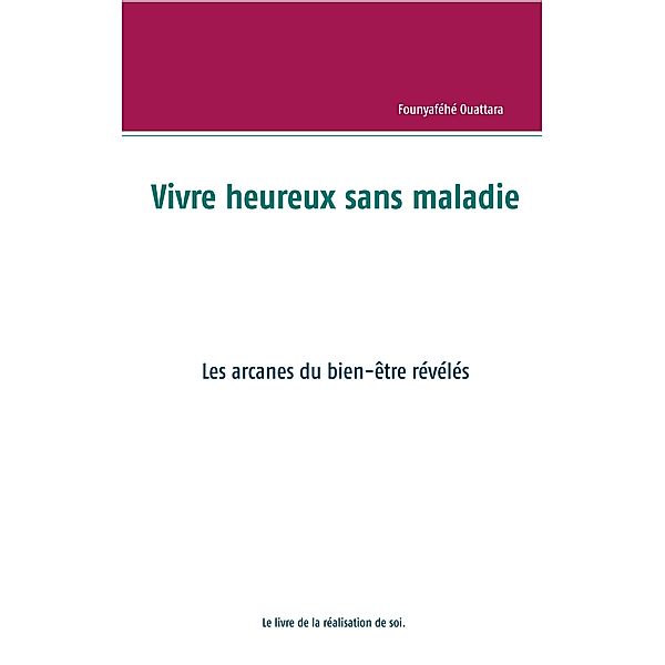 Vivre heureux et sans maladie : mythe ou réalité ?, Founyaféhé Ouattara