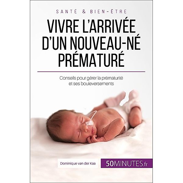 Vivre l'arrivée d'un nouveau-né prématuré, Dominique Van Der Kaa, Céline Faidherbe
