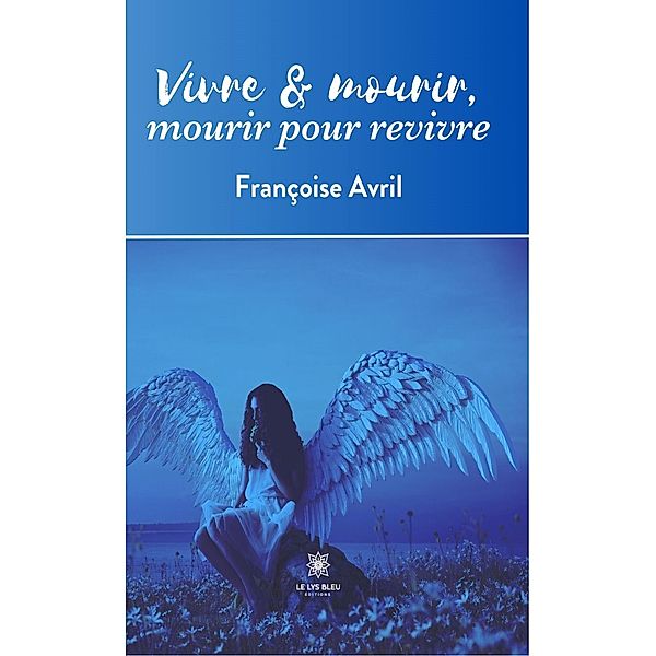 Vivre & mourir, mourir pour revivre, Françoise Avril