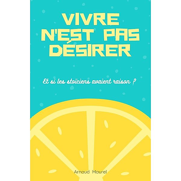 Vivre n'est pas désirer, Arnaud Maurel