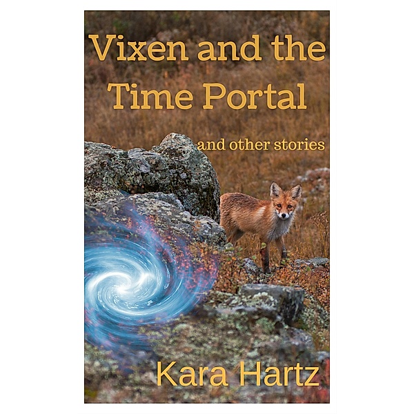 Vixen and the Time Portal: and other stories, Kara Hartz