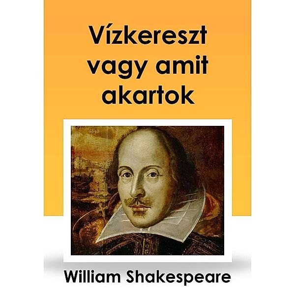 Vízkereszt vagy amit akartok, WILLIAM SHAKEAPEARE